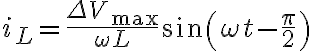 $i_L=\frac{\Delta V_{\rm max}}{\omega L}\sin\left(\omega t-\frac{\pi}{2}\right)$